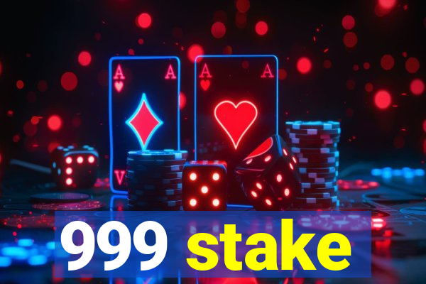 999 stake